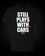 Load image into Gallery viewer, Still Plays With Fast Cars - T-Shirt
